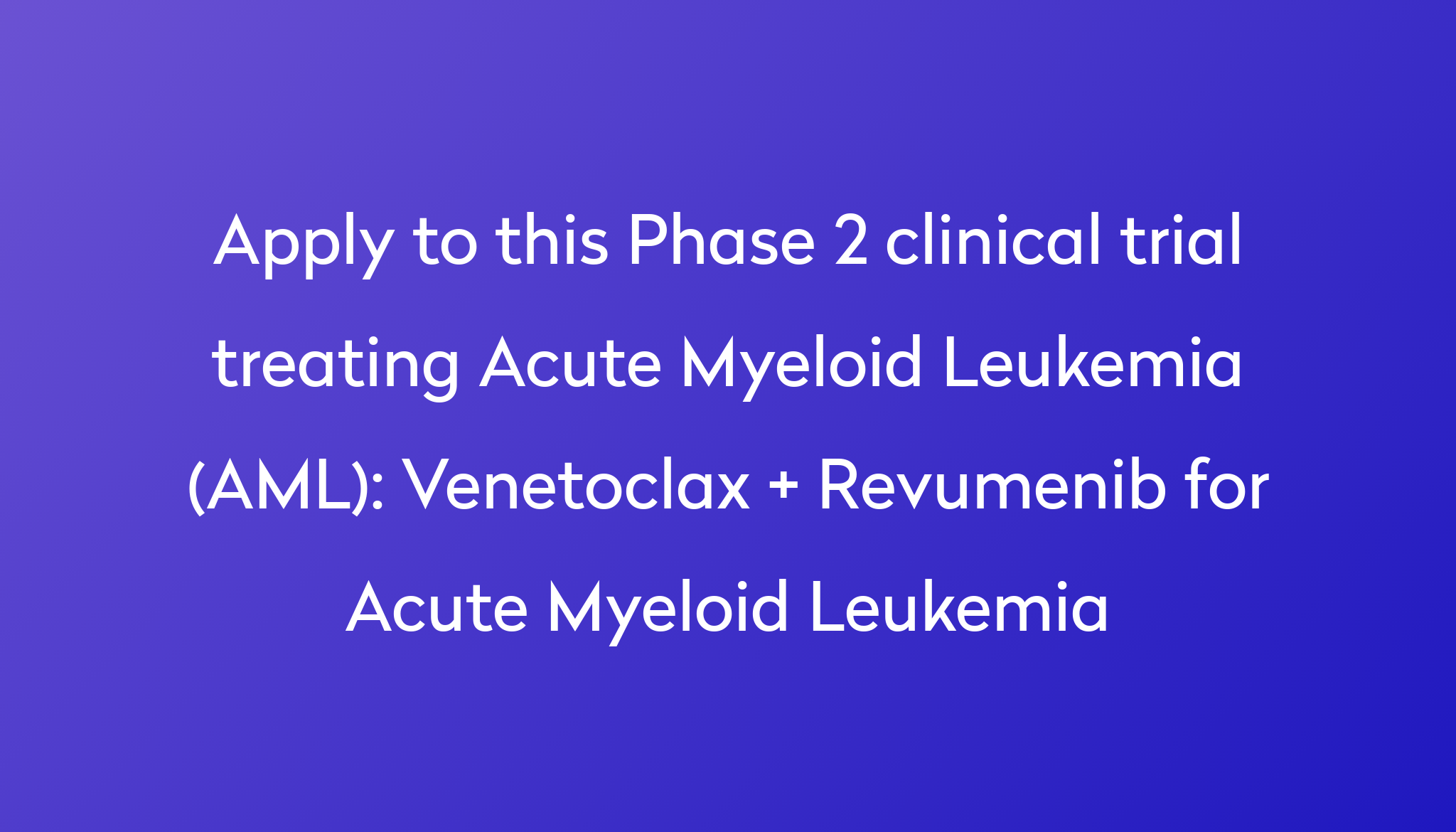 Venetoclax + Revumenib For Acute Myeloid Leukemia Clinical Trial 2024 ...